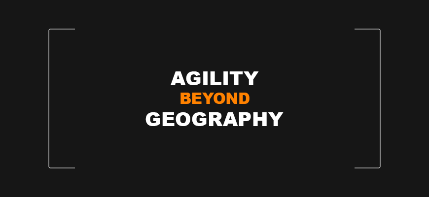 Agility Beyond Geography