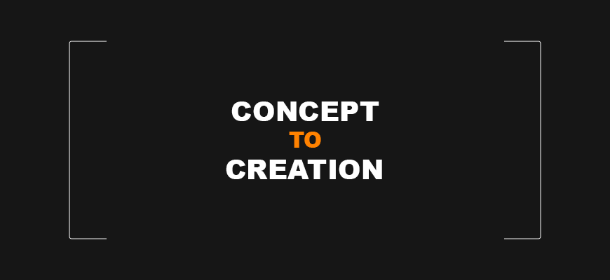Concept to Creation