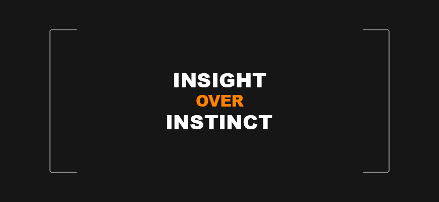 Insight Over Instinct